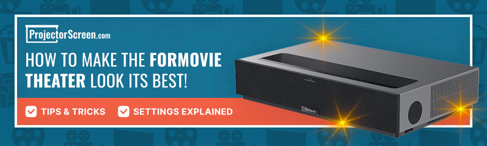 How To Make The Formovie Theater Look Its Best!