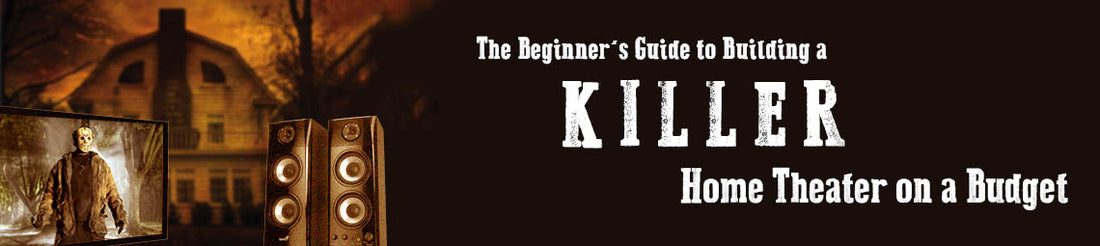 The Beginner’s Guide to Building a Killer Home Theater on a Budget